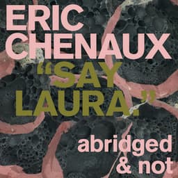 Say Laura [abridged & not]