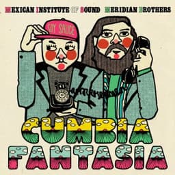 Cumbia fantasia - Mexican Institute of Sound/Meridian Brothers
