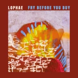 Fry Before You Buy - Lophae