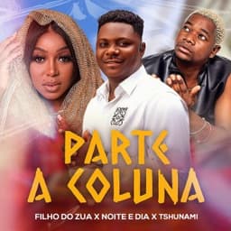 Parte a Coluna - Filho do Zua & Tshunami & Noite e Dia
